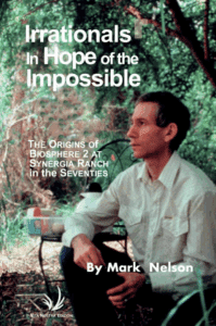 Dr. Mark Nelson's book "Irrationals in Hope of the Impossible: The Origins of Biosphere 2 at Synergia Ranch in the Seventies"